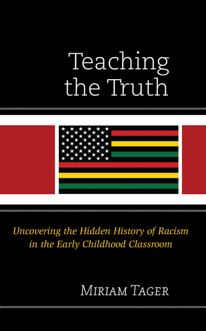 Teaching the Truth: Uncovering the Hidden History of Racism in the Early Childhood Classroom - Hardcover by Books by splitShops