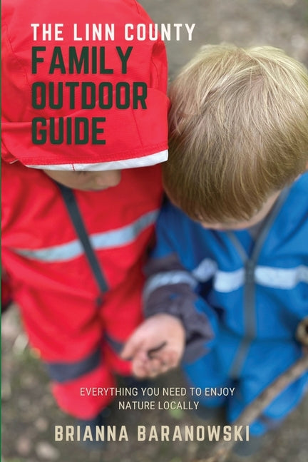 The Linn County Family Outdoor Guide: Everything You Need to Enjoy Nature Locally - Paperback by Books by splitShops