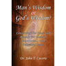 Man's Wisdom or God's Wisdom