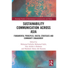 Sustainability Communication across Asia: Fundamental Principles, Digital Strategies and Community Engagement