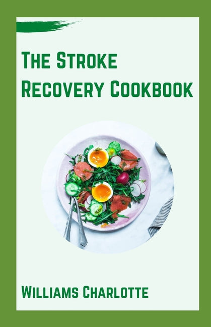 The Stroke Recovery Cookbook: Delicious Recipes for Regaining Health and Wellness After Stroke - Paperback by Books by splitShops