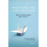Practicing the Here and Now: Being Intentional with Step 11, Using Prayer & Meditation to Work All the Steps