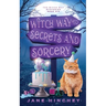 Witch Way to Secrets and Sorcery: A Witch Way Paranormal Cozy Mystery #6