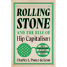 Rolling Stone and the Rise of Hip Capitalism: How a Magazine Born in the 1960s Changed America