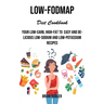 Low-fodmap Diet Cookbook: Your Low-carb, High-fat to Easy and Delicious Low-sodium and Low-potassium Recipes