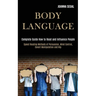 Body Language: Complete Guide How to Read and Influence People (Speed Reading Methods of Persuasion, Mind Control, Covert Manipulation and Nlp)