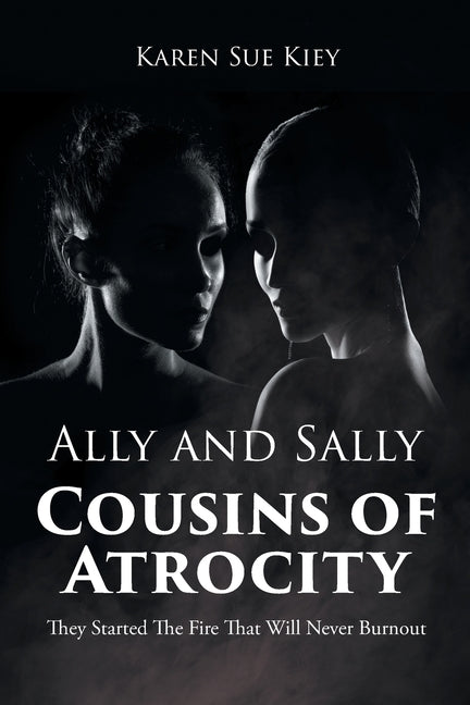 Ally and Sally Cousins of Atrocity: They Started The Fire That Will Never Burnout - Paperback by Books by splitShops