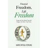 Financial Freedom, Life Freedom: Escape the Earn-Spend Trap and Design a Life That's Truly Yours