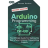 Arduino Programming: The Ultimate Guide For Making The Best Of Your Arduino Programming Projects