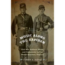 Music Along the Rapidan: Civil War Soldiers, Music, and Community During Winter Quarters, Virginia