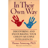 In Their Own Way: Discovering and Encouraging Your Child's Multiple Intelligences