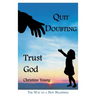 Quit Doubting, Trust God