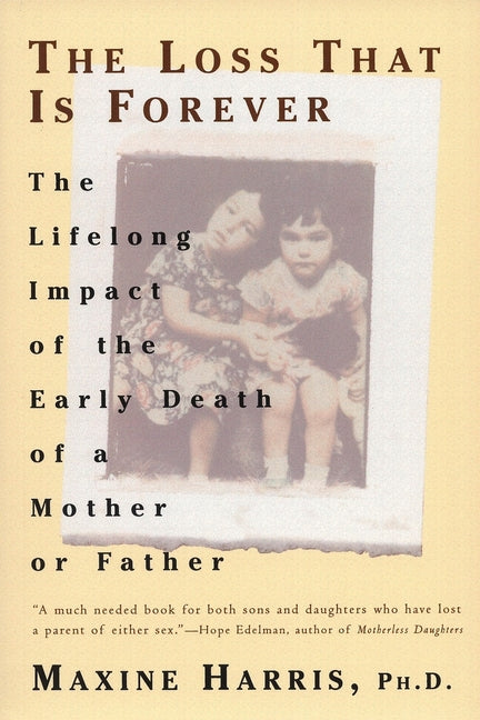 The Loss That Is Forever: The Lifelong Impact of the Early Death of a Mother or Father - Paperback by Books by splitShops