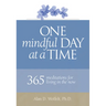 One Mindful Day at a Time: 365 Meditations on Living in the Now