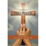 Three Prayers: The Three Most Powerful Prayers That Every Christian Should Be Praying