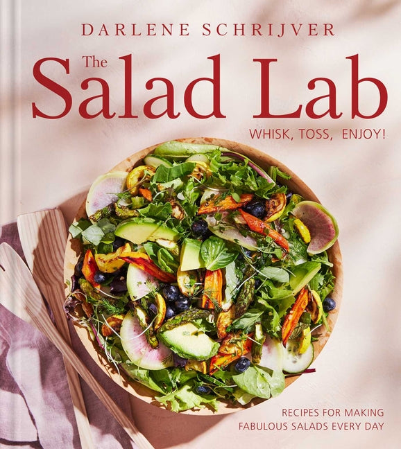 The Salad Lab: Whisk, Toss, Enjoy!: Recipes for Making Fabulous Salads Every Day (a Cookbook) - Hardcover by Books by splitShops