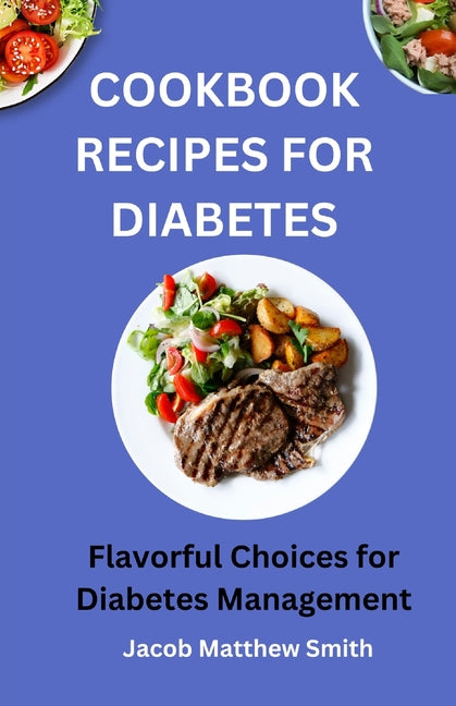 Cookbook Recipes for Diabetes: Flavorful Choices for Diabetes Management - Paperback by Books by splitShops