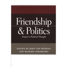 Friendship & Politics: Essays in Political Thought