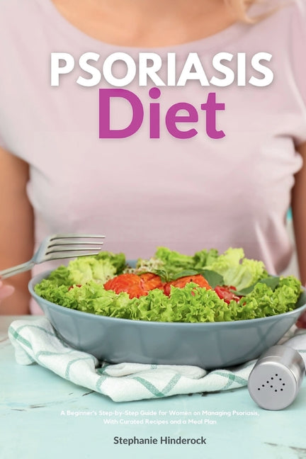 Psoriasis Diet: A Beginner's Step-by-Step Guide for Women on Managing Psoriasis, With Curated Recipes and a Meal Plan - Paperback by Books by splitShops