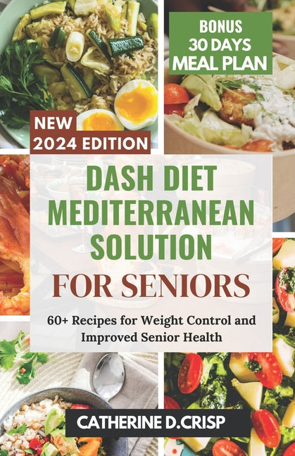 Dash Diet Mediterranean Solution for Seniors: 60+ Recipes for Weight Control and Improved Senior Health - Paperback by Books by splitShops