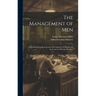 The Management of men; a Handbook on the Systematic Development of Morale and the Control of Human Behavior