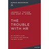 The Trouble with HR: An Insider's Guide to Finding and Keeping the Best Talent