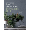 Black's Ultimate Native American Herbalist's Bible: Your 7-Part Guide to Natural, Traditional Remedies for Modern Ailments