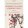 Buddhist Masters of Modern China: The Lives and Legacies of Eight Eminent Teachers