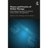 Theory and Practice of Online Therapy: Internet-Delivered Interventions for Individuals, Groups, Families, and Organizations