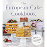 The European Cake Cookbook: Discover a New World of Decadence from the Celebrated Traditions of European Baking
