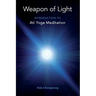 Weapon of Light: Introduction to Ati Yoga Meditation