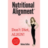 Nutritional Alignment(R): Don't Diet, ALIGN!