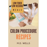 Colon Procedure Recipes: Low Fiber-Low Residue Meals