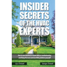 Insider Secrets Of The HVAC Experts: How to save hundreds in repair bills by troubleshooting and fixing the most common HVAC problems yourself!