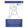 Exploring Eating Disorders Through Psychoanalysis: Unravelling the Psyche