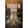 The Power of the Broken Road: A mind blowing story of Redemption