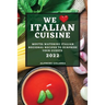 We Love Italian Cuisine 2022: Mouth-Watering Italian Regional Recipes to Surprise Your Guests
