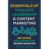 Essentials of Thought Leadership and Content Marketing: Boost Your Brand, Increase Your Market Share, and Generate Qualified Leads