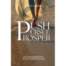 Push, Pursue, Prosper: 30-Day Devotional on Living Life with Purpose