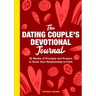 The Dating Couple's Devotional Journal: 52 Weeks of Prompts and Prayers to Grow Your Relationship in Faith