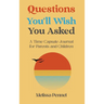 Questions You'll Wish You Asked: A Time Capsule Journal for Parents and Children