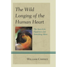 The Wild Longing of the Human Heart: The Search for Happiness and Something More