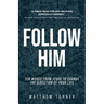 Follow Him: Ten Words From Jesus to Change the Direction of Your Life