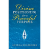 Divine Positioning for a Powerful Purpose