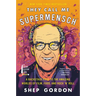 They Call Me Supermensch: A Backstage Pass to the Amazing Worlds of Film, Food, and Rock'n'roll