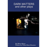 Dark Matters and other plays