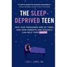 The Sleep-Deprived Teen: Why Our Teenagers Are So Tired, And How Parents And Schools Can Help Them Thrive