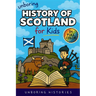Unboring History of Scotland for Kids: Funny, Interesting, Concise Guide to Clans, Castles, and Kilts You Won't Believe Are True