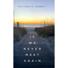 If We Never Meet Again