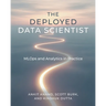 The Deployed Data Scientist: MLOps and Analytics in Practice: MLOps and Analytics in Practice